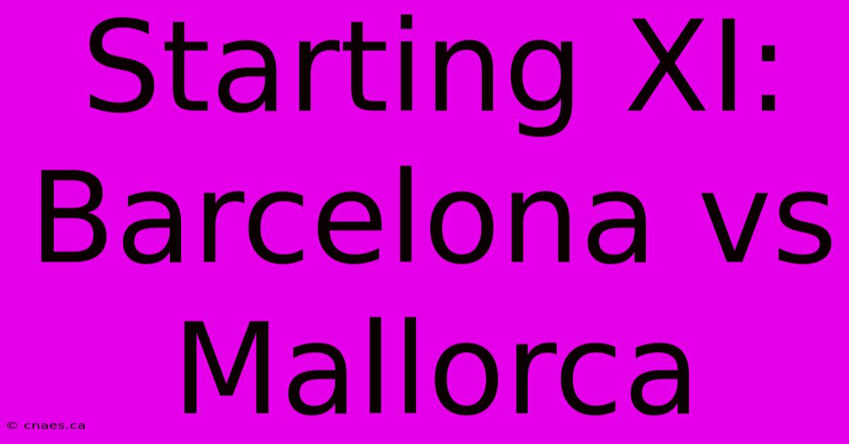 Starting XI: Barcelona Vs Mallorca