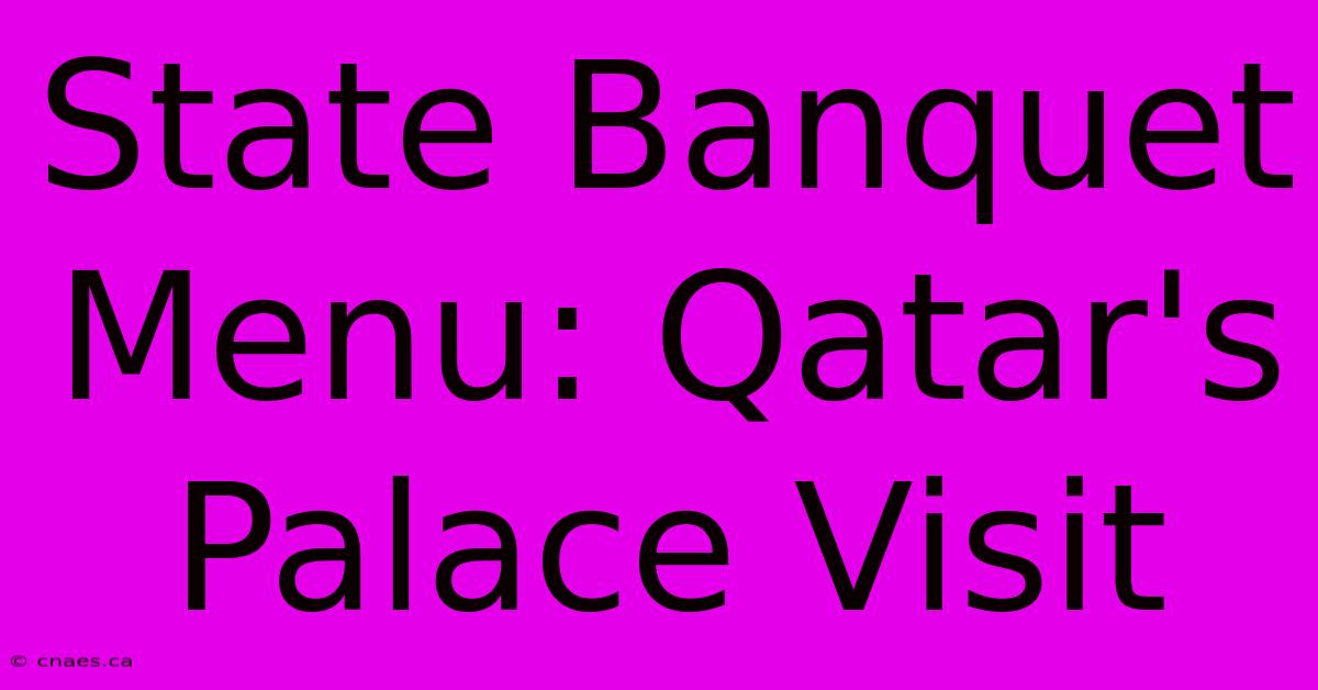 State Banquet Menu: Qatar's Palace Visit