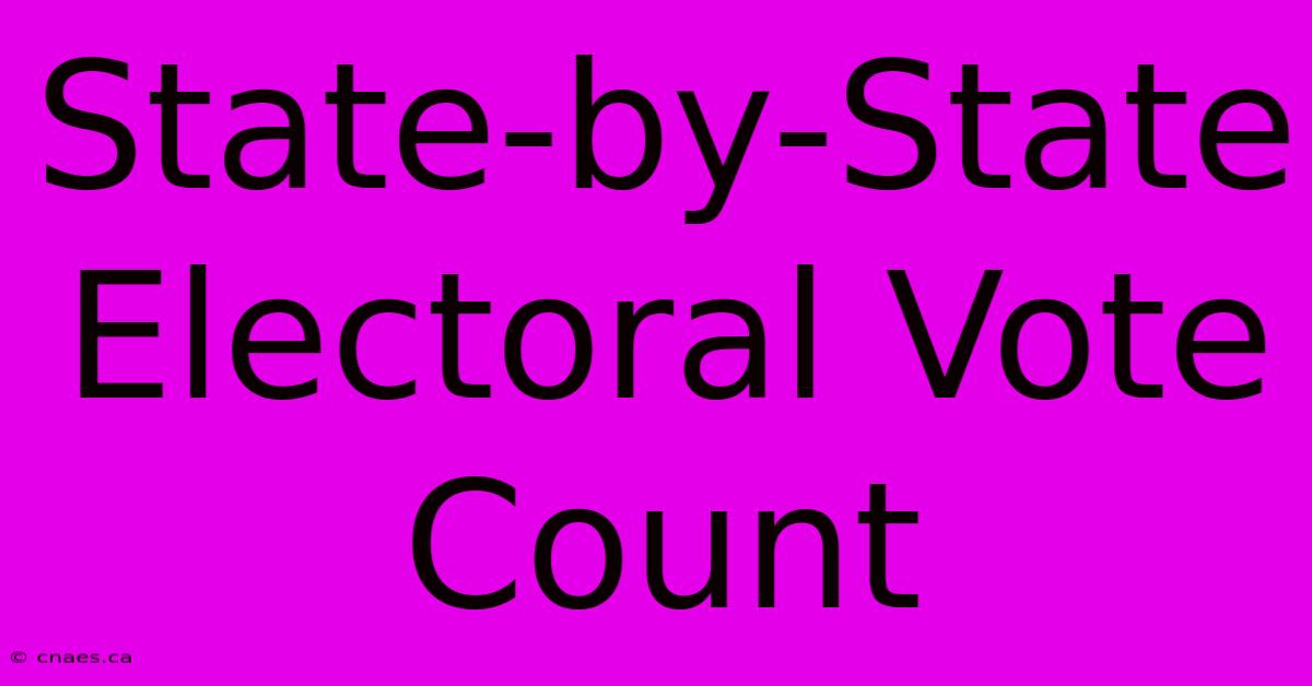 State-by-State Electoral Vote Count