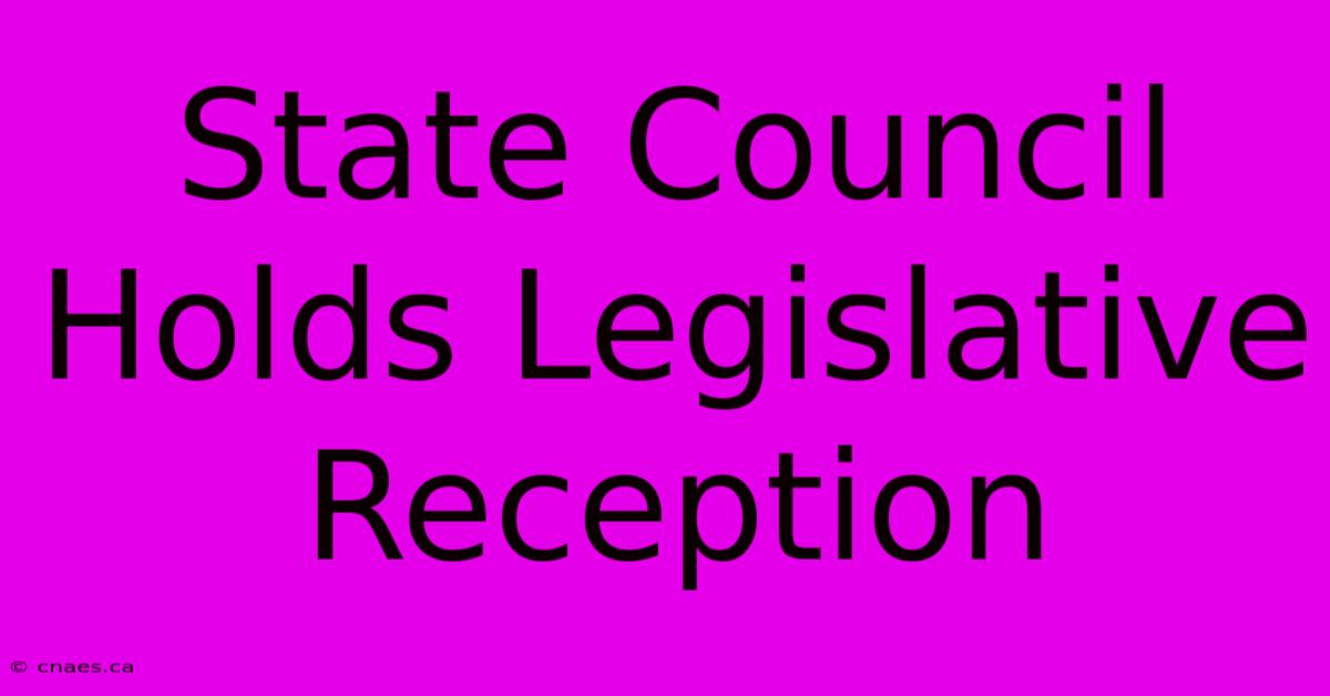 State Council Holds Legislative Reception