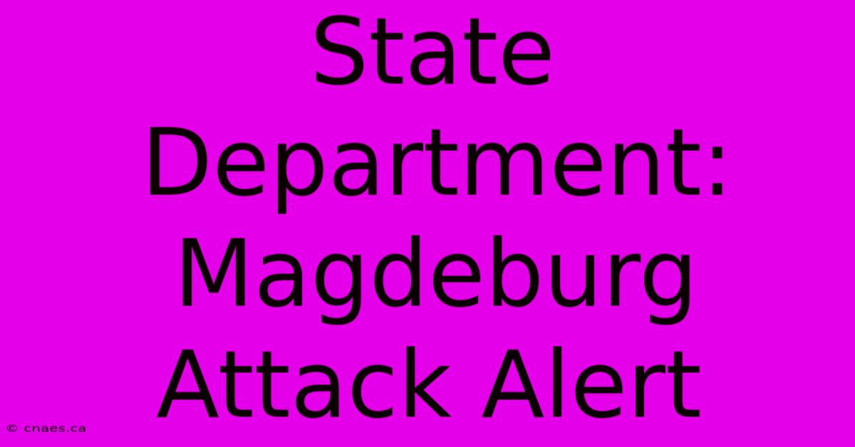 State Department: Magdeburg Attack Alert