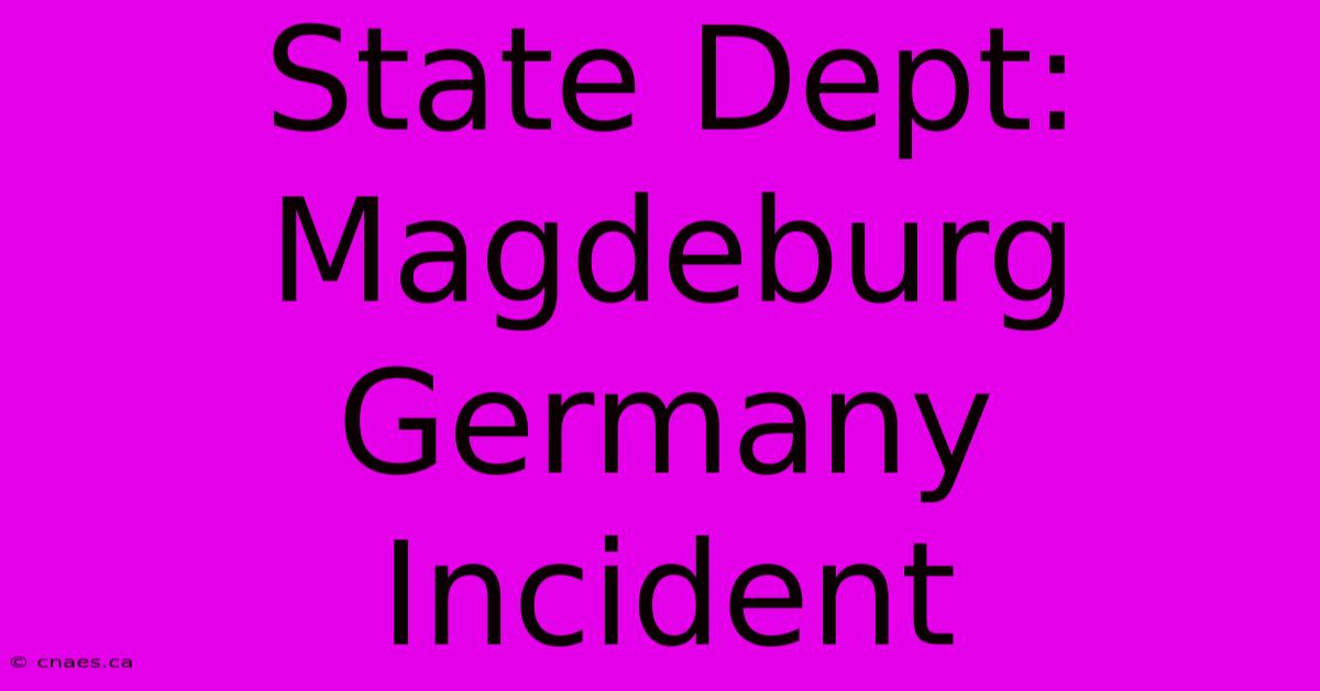 State Dept: Magdeburg Germany Incident