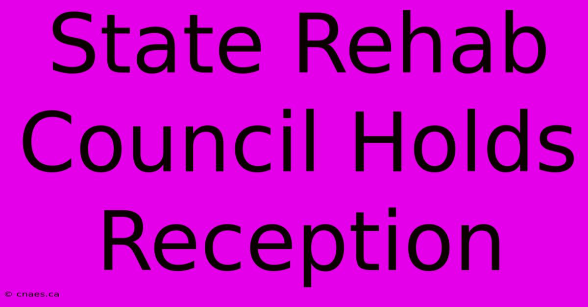 State Rehab Council Holds Reception