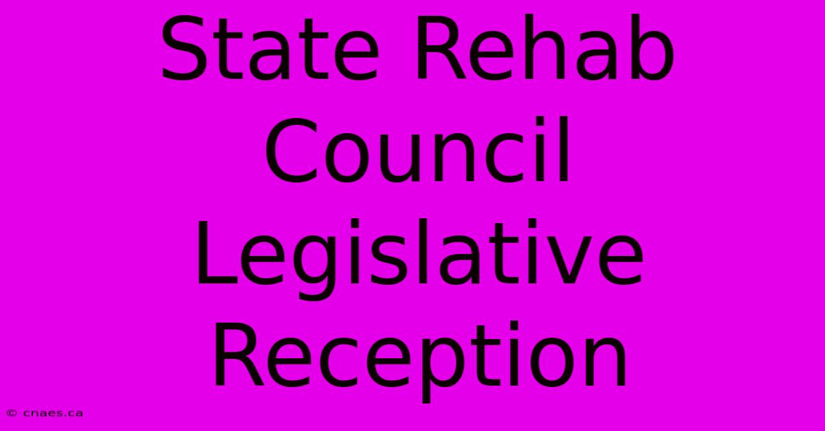 State Rehab Council Legislative Reception