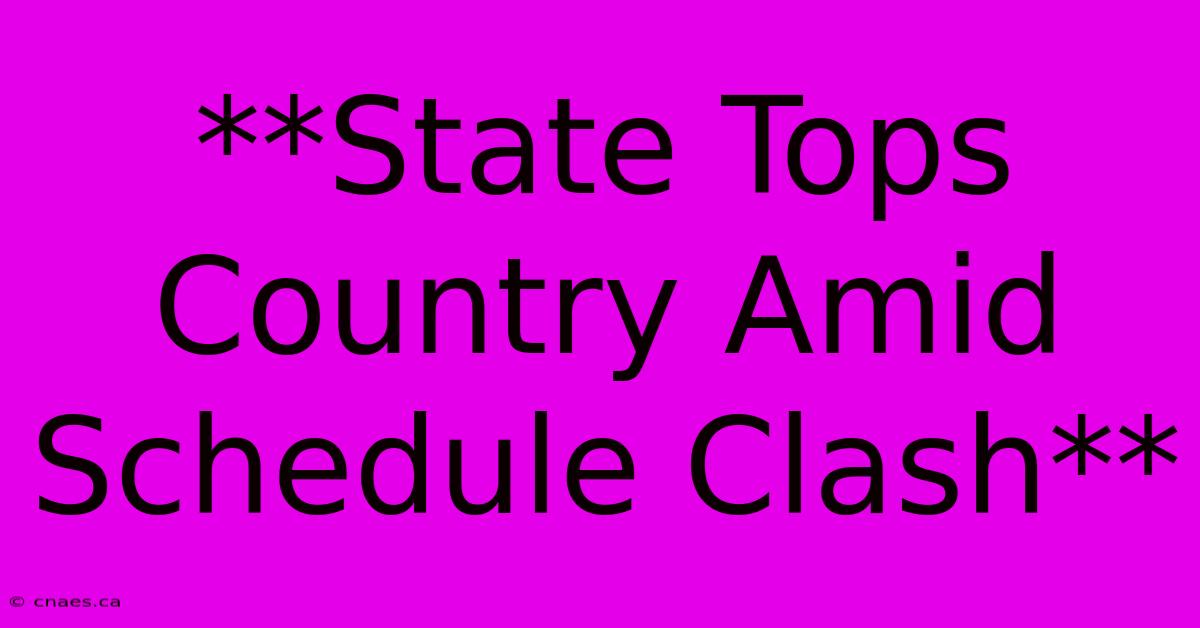 **State Tops Country Amid Schedule Clash**