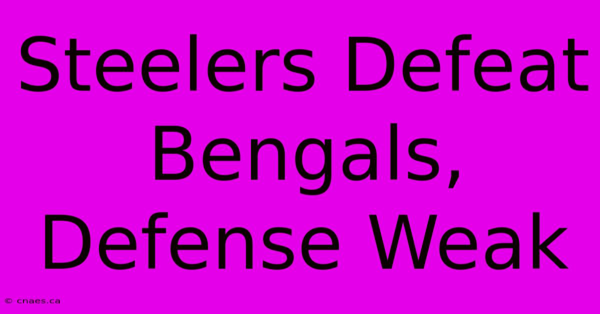 Steelers Defeat Bengals, Defense Weak