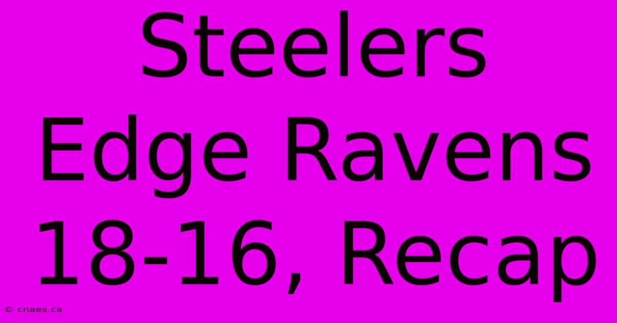 Steelers Edge Ravens 18-16, Recap