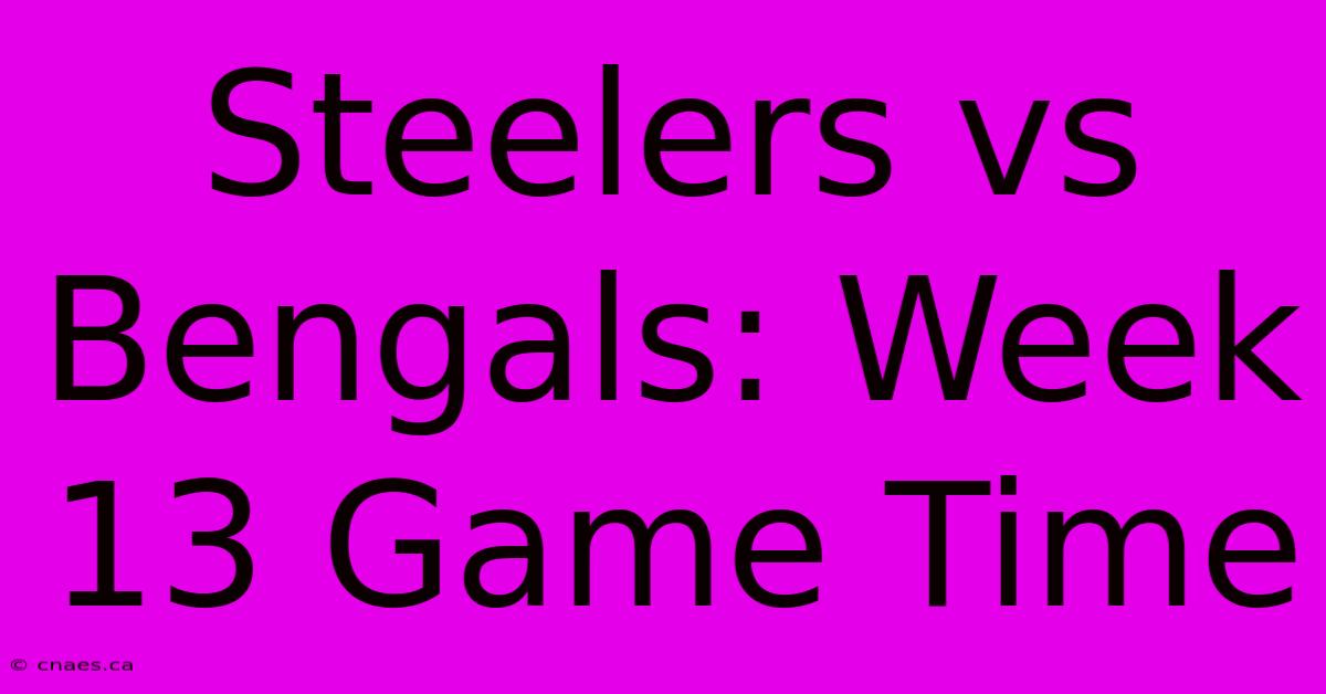 Steelers Vs Bengals: Week 13 Game Time