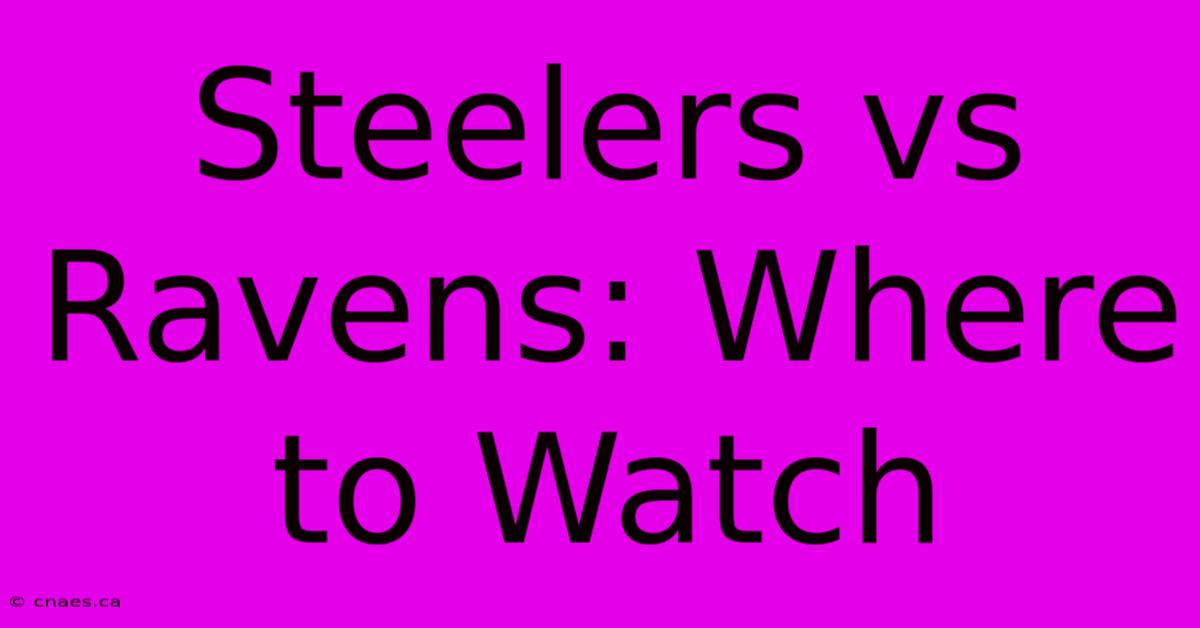 Steelers Vs Ravens: Where To Watch