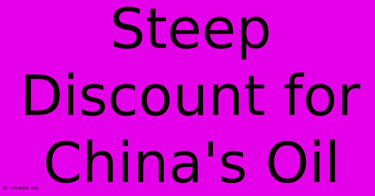 Steep Discount For China's Oil