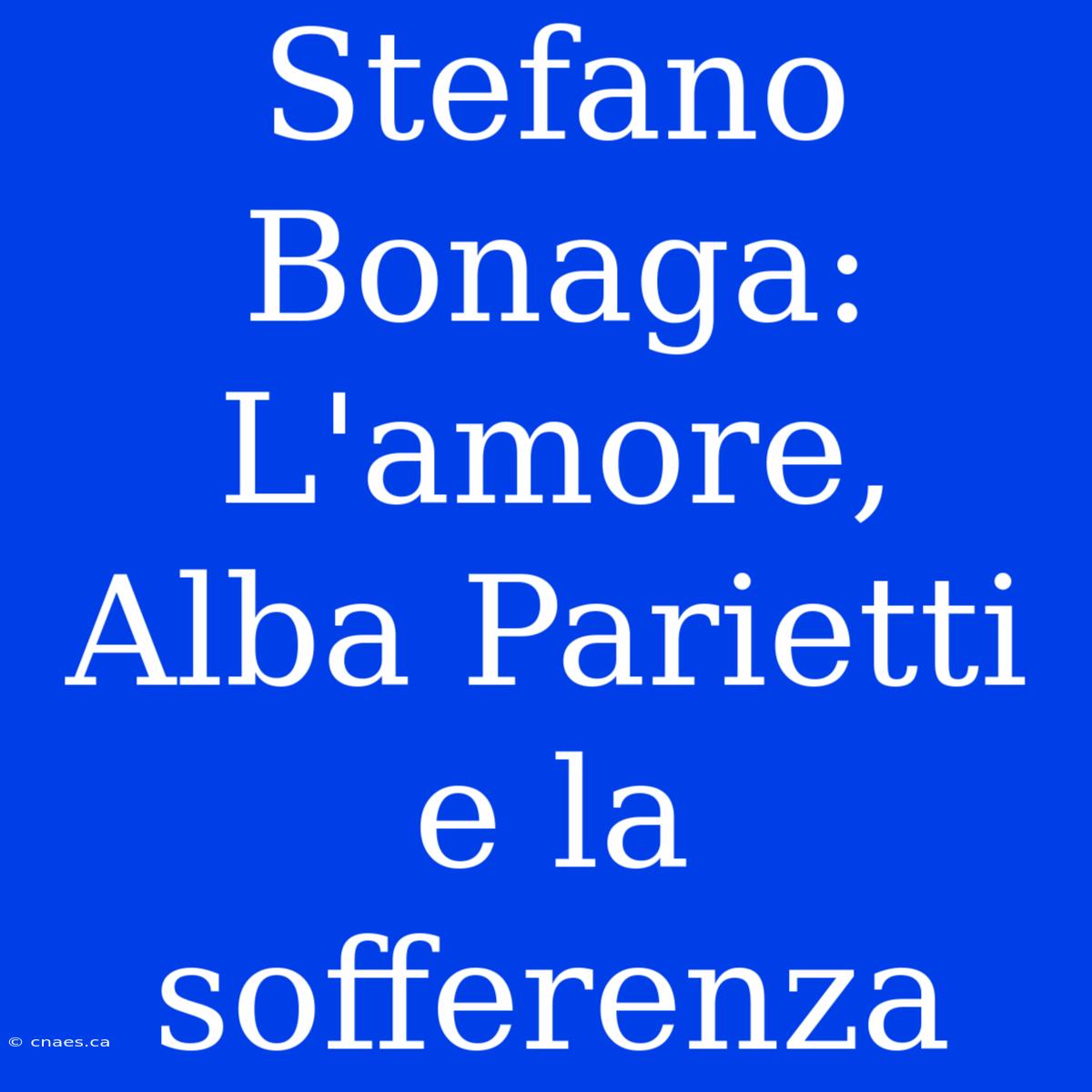 Stefano Bonaga: L'amore, Alba Parietti E La Sofferenza