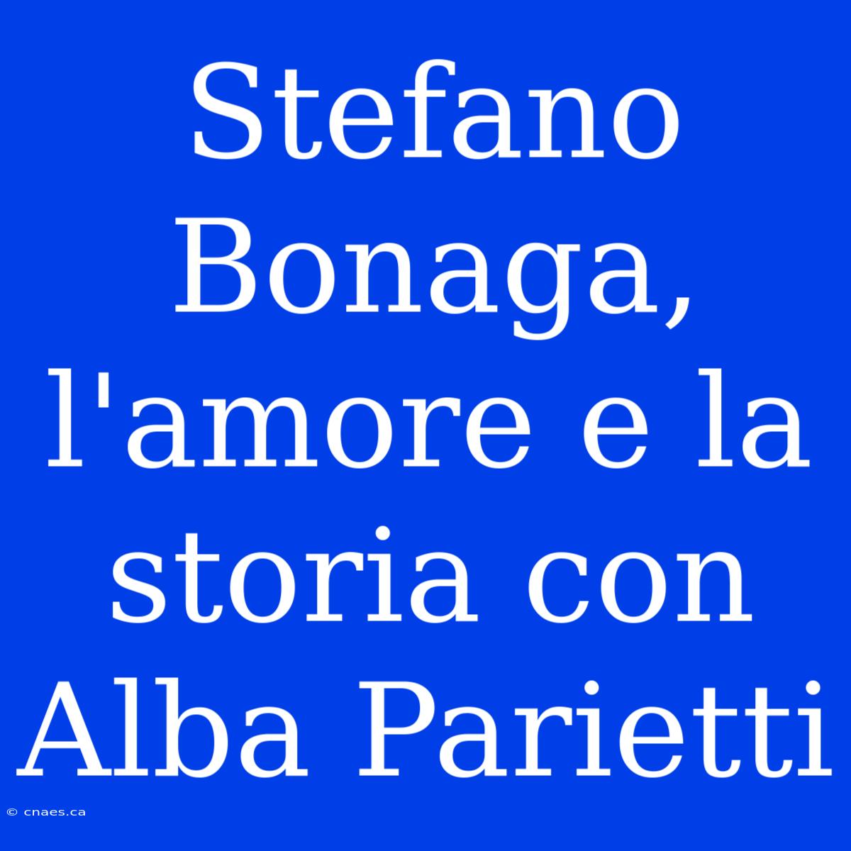 Stefano Bonaga, L'amore E La Storia Con Alba Parietti