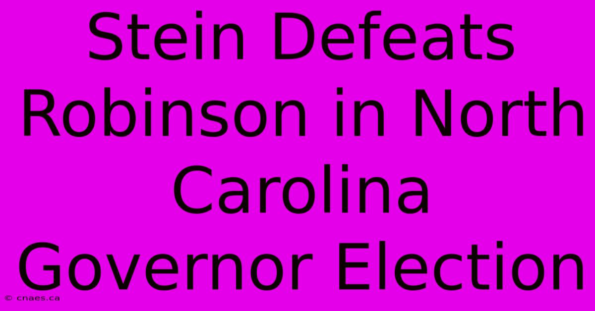 Stein Defeats Robinson In North Carolina Governor Election