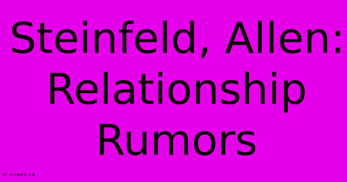 Steinfeld, Allen: Relationship Rumors