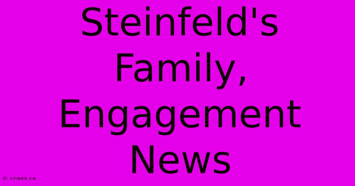 Steinfeld's Family, Engagement News