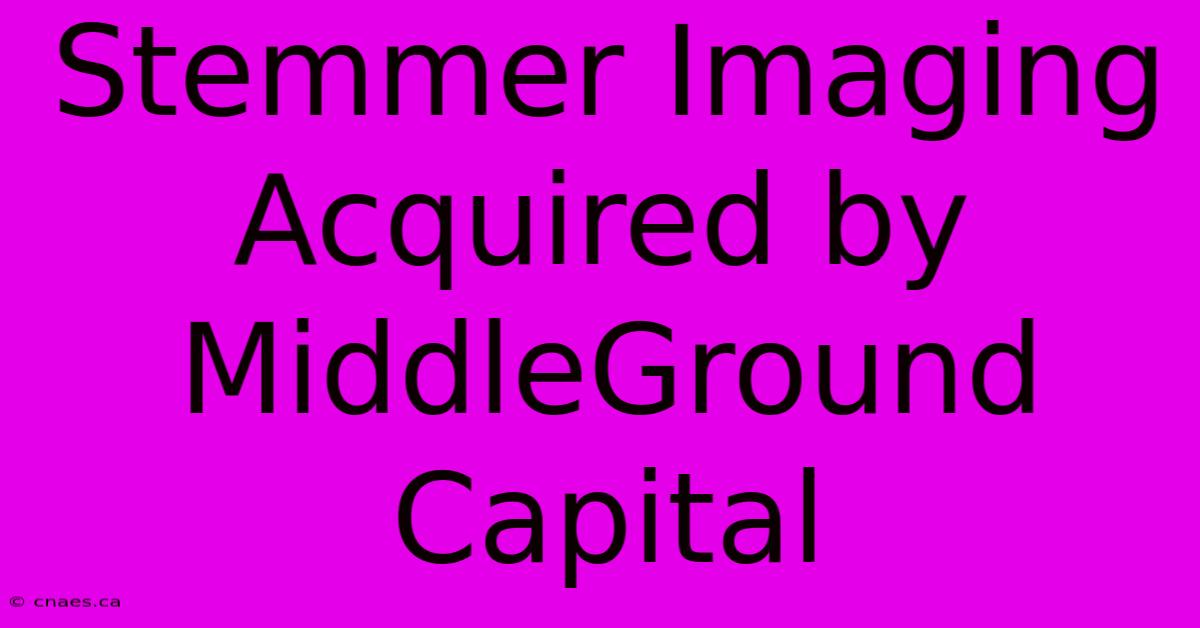 Stemmer Imaging Acquired By MiddleGround Capital