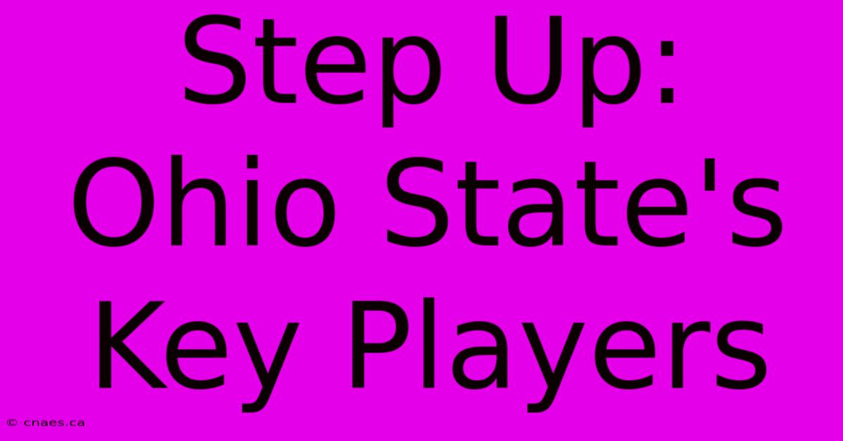 Step Up: Ohio State's Key Players