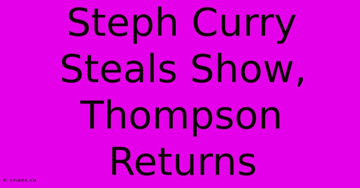 Steph Curry Steals Show, Thompson Returns