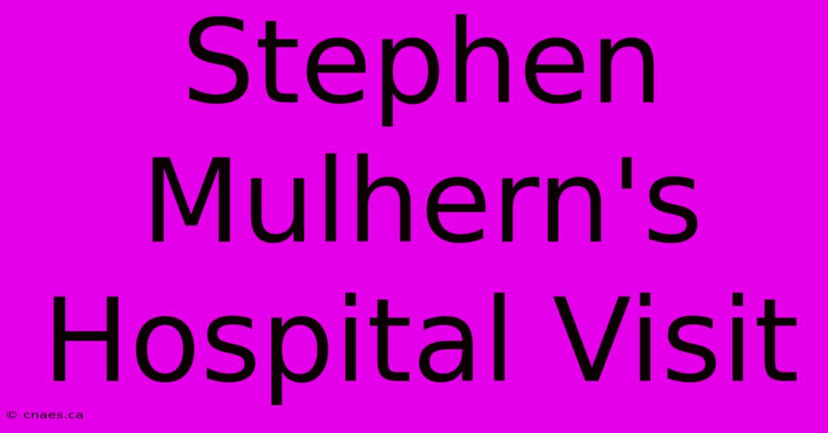 Stephen Mulhern's Hospital Visit