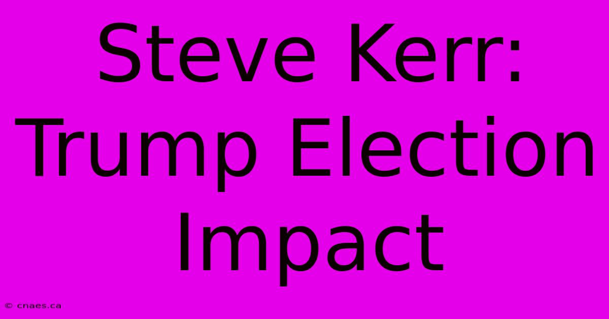 Steve Kerr: Trump Election Impact