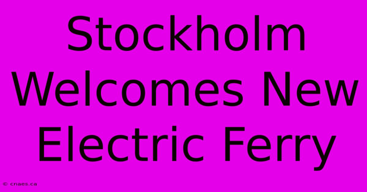 Stockholm Welcomes New Electric Ferry