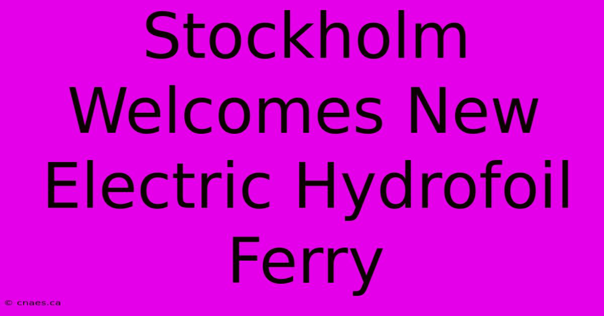 Stockholm Welcomes New Electric Hydrofoil Ferry