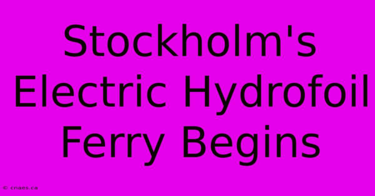 Stockholm's Electric Hydrofoil Ferry Begins  