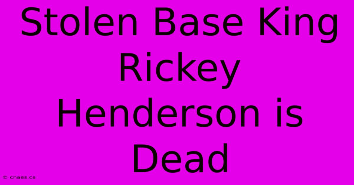 Stolen Base King Rickey Henderson Is Dead