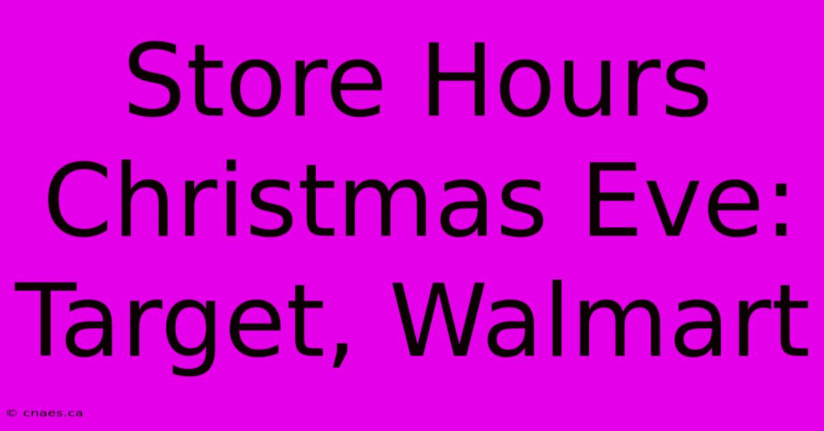 Store Hours Christmas Eve: Target, Walmart