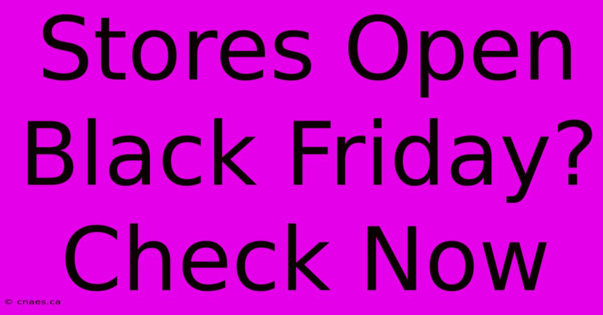 Stores Open Black Friday? Check Now