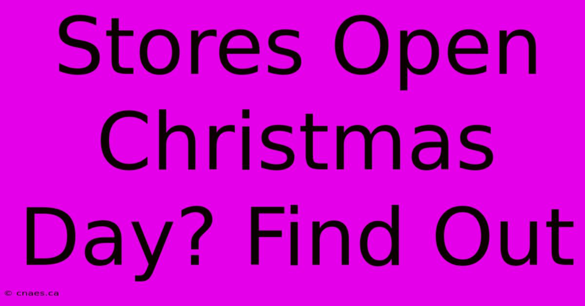 Stores Open Christmas Day? Find Out