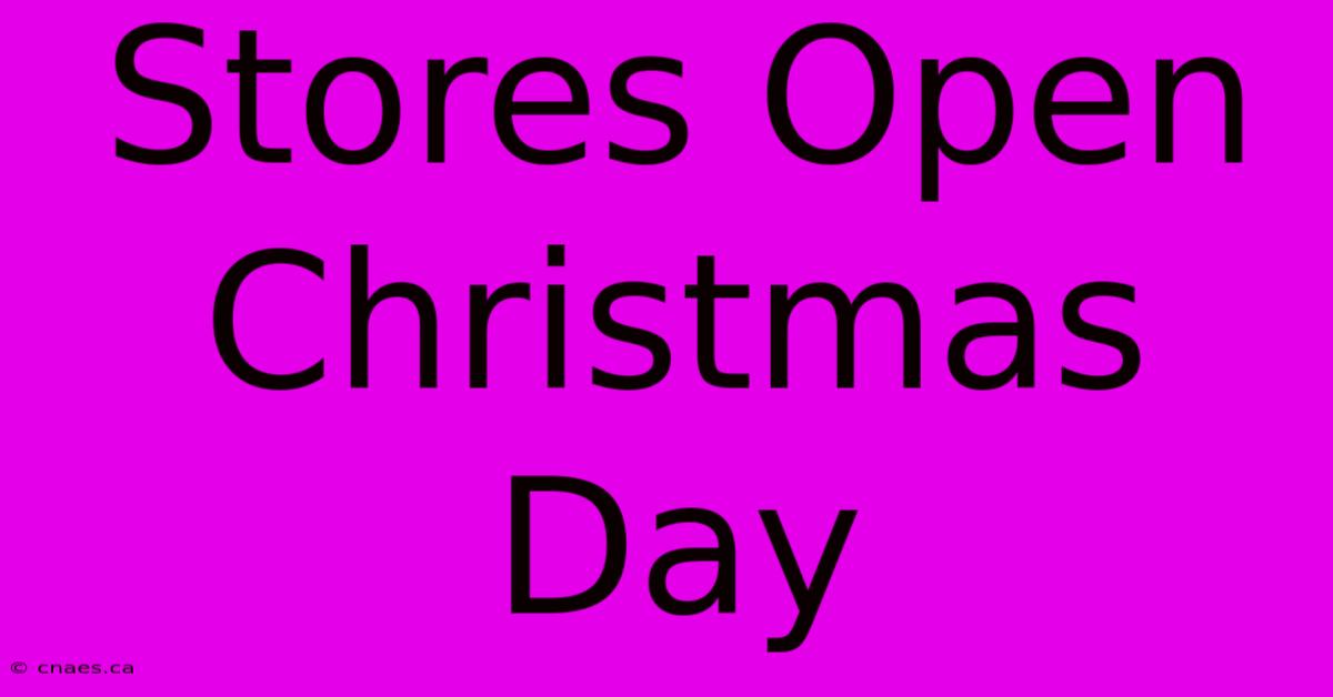 Stores Open Christmas Day