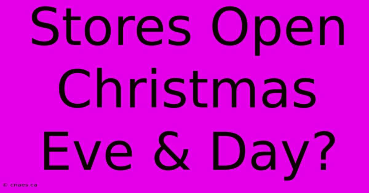 Stores Open Christmas Eve & Day?