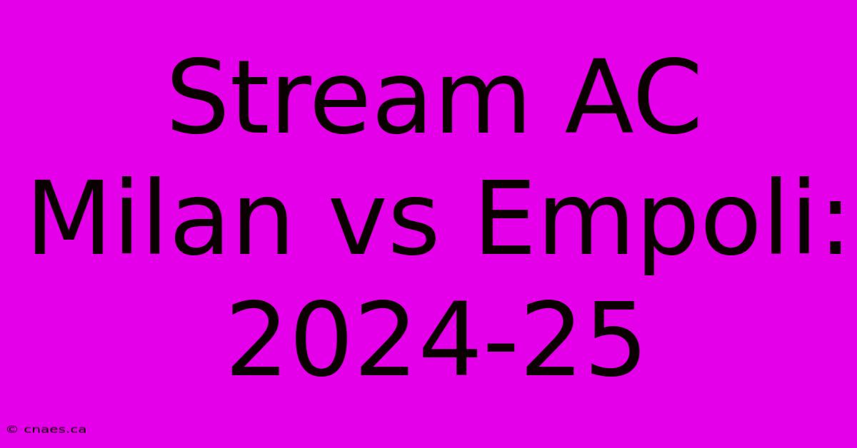 Stream AC Milan Vs Empoli: 2024-25