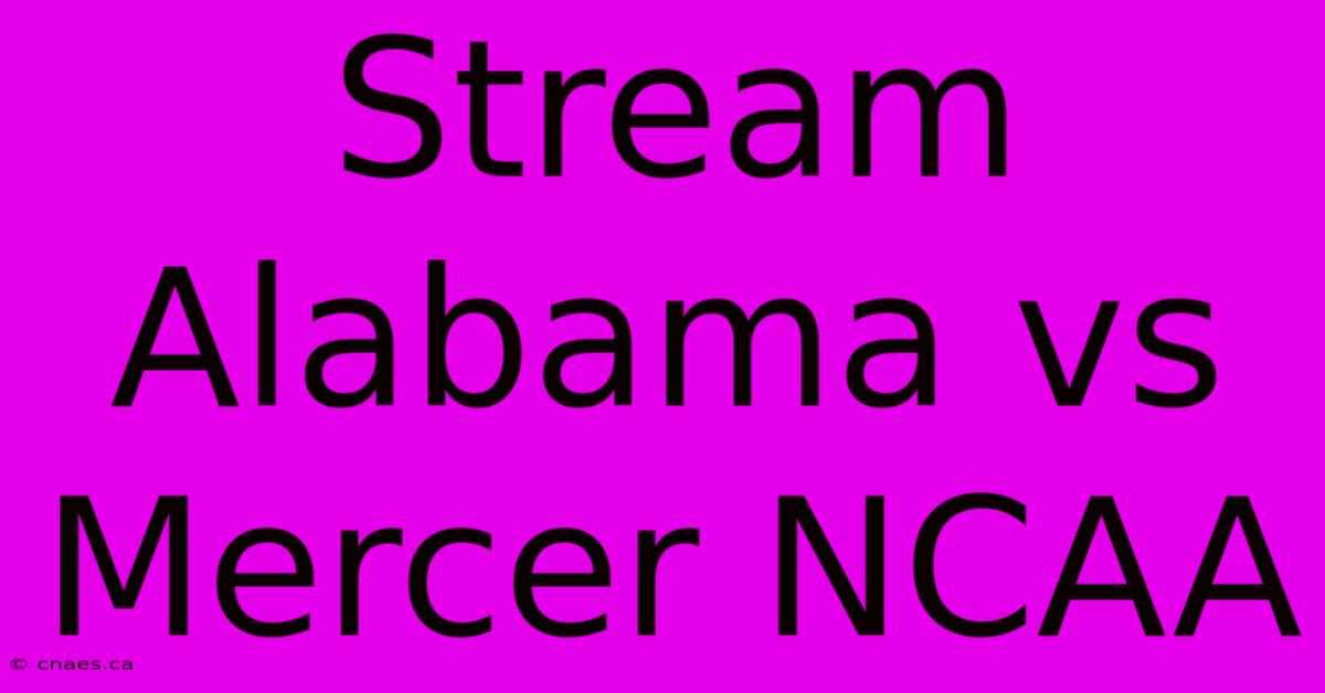 Stream Alabama Vs Mercer NCAA