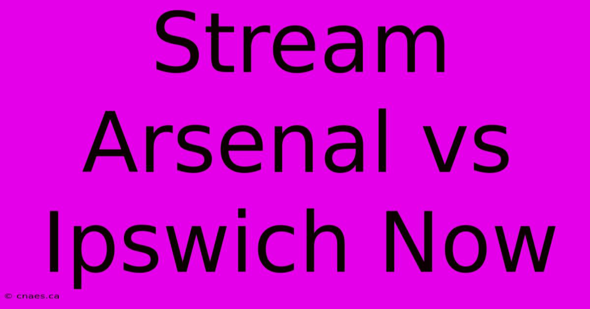 Stream Arsenal Vs Ipswich Now