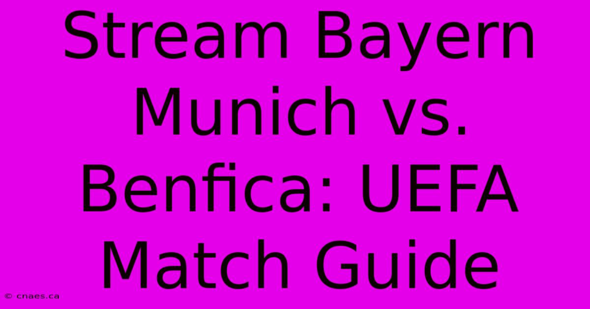 Stream Bayern Munich Vs. Benfica: UEFA Match Guide