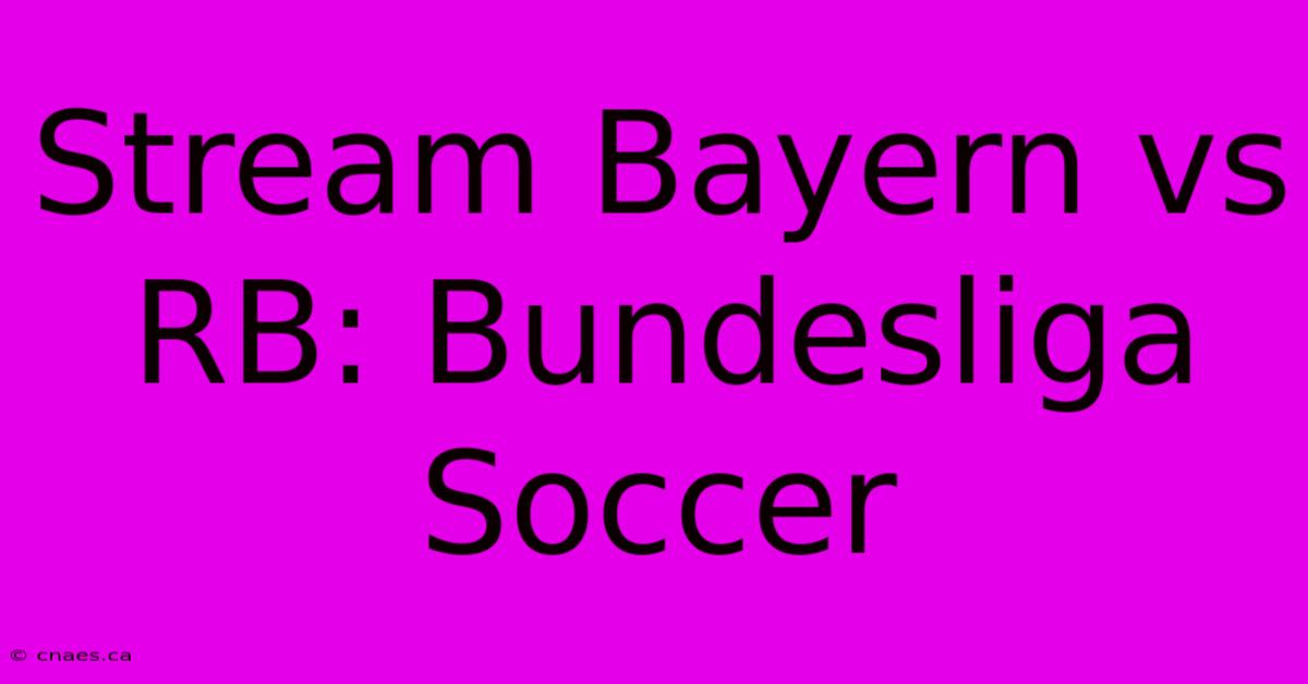 Stream Bayern Vs RB: Bundesliga Soccer