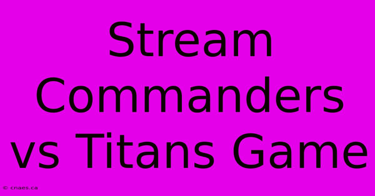 Stream Commanders Vs Titans Game