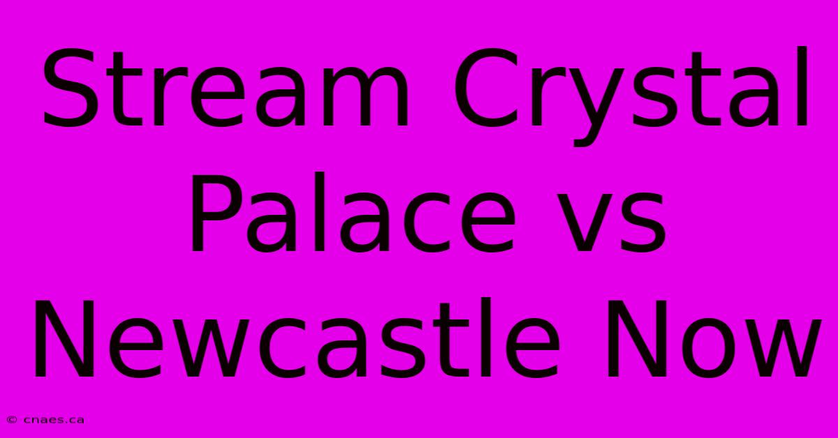 Stream Crystal Palace Vs Newcastle Now