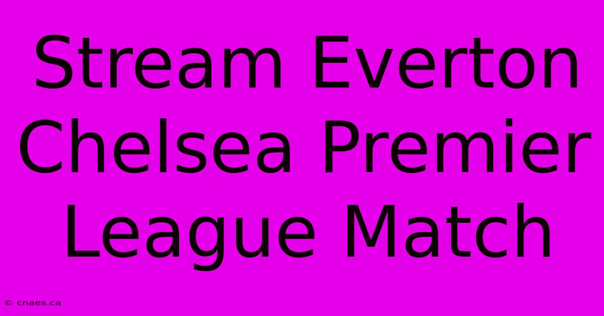 Stream Everton Chelsea Premier League Match