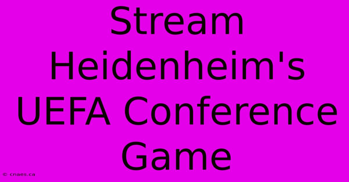 Stream Heidenheim's UEFA Conference Game