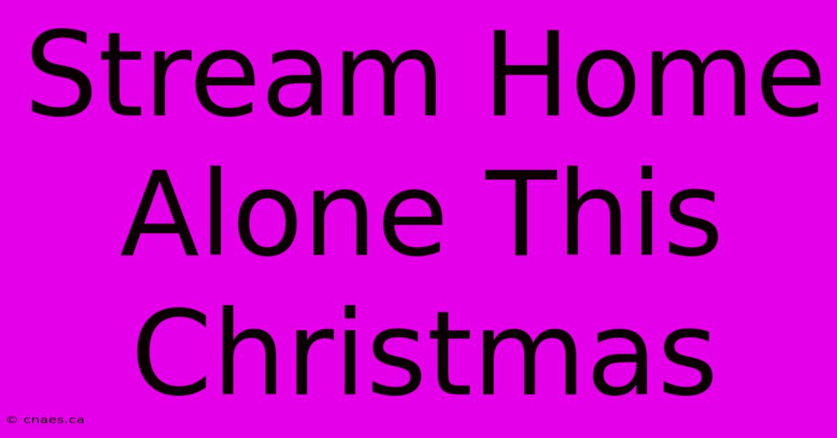 Stream Home Alone This Christmas