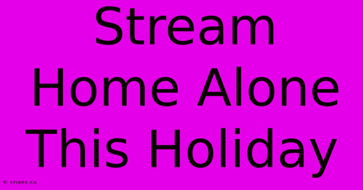 Stream Home Alone This Holiday