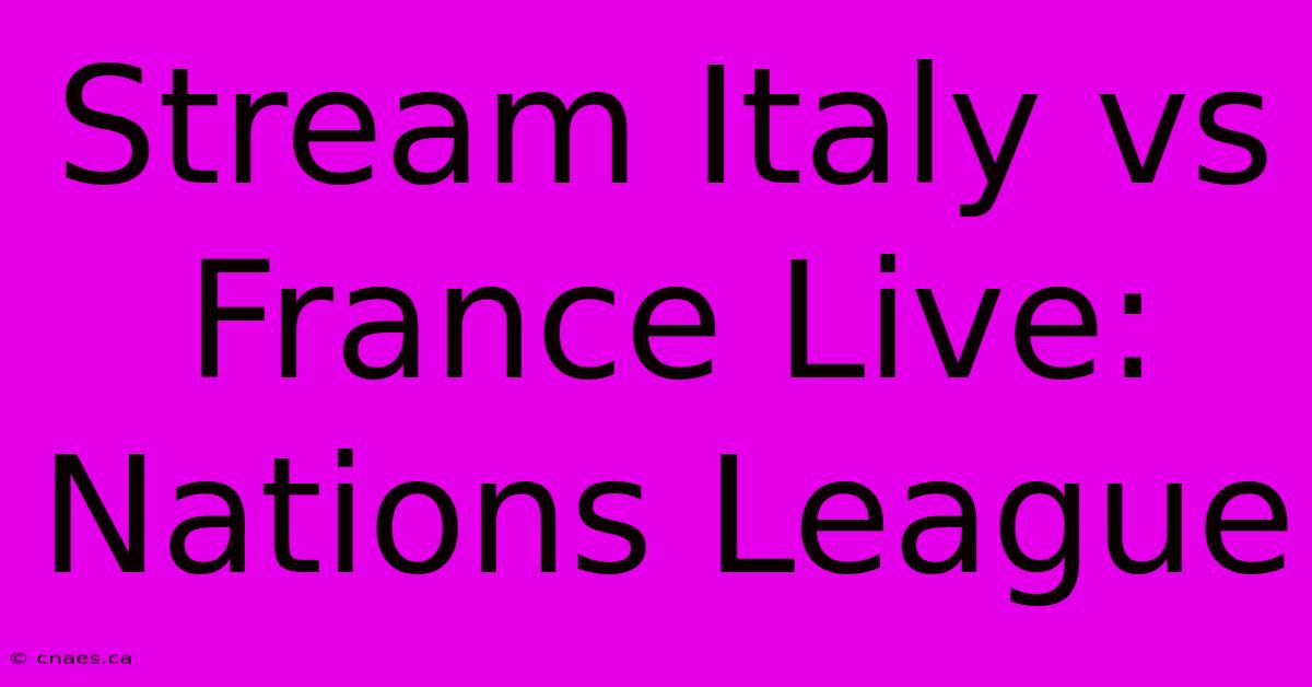 Stream Italy Vs France Live: Nations League