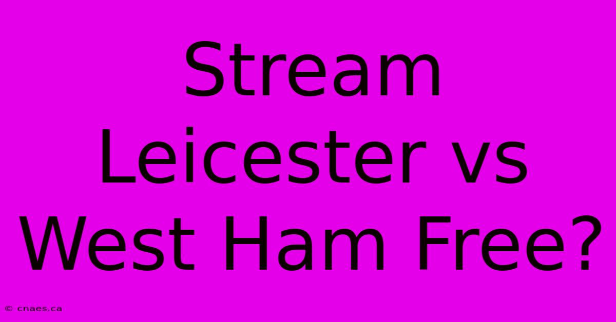 Stream Leicester Vs West Ham Free?