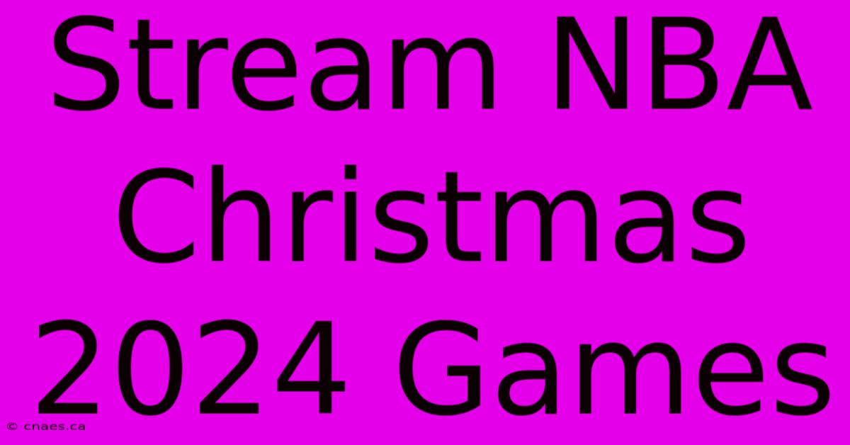 Stream NBA Christmas 2024 Games