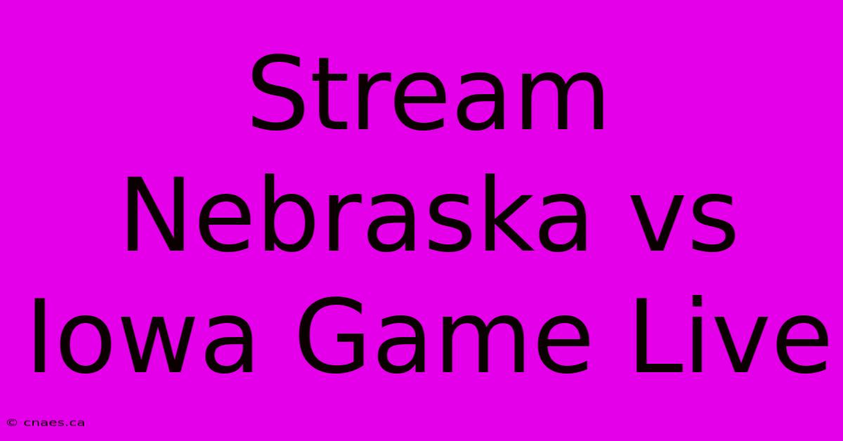 Stream Nebraska Vs Iowa Game Live