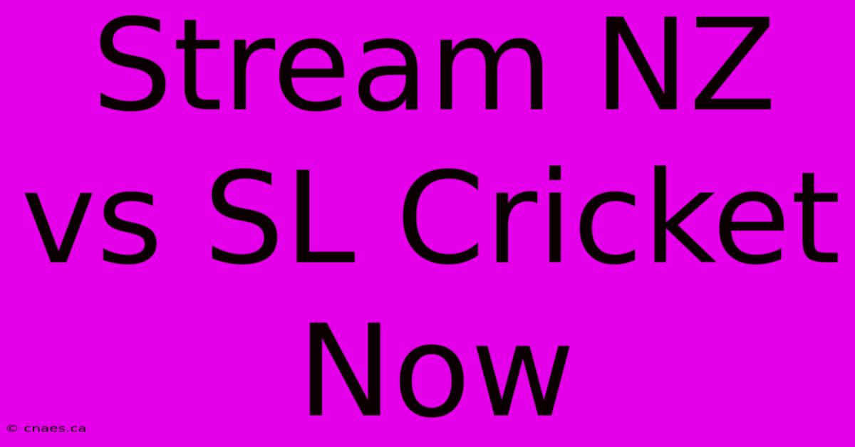 Stream NZ Vs SL Cricket Now