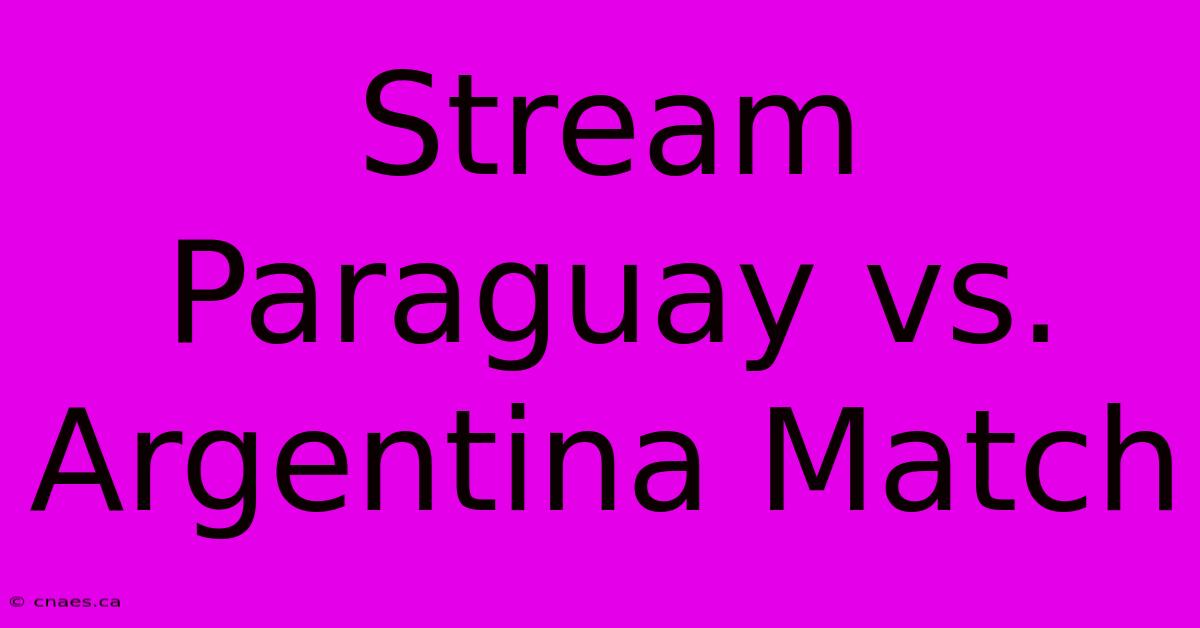 Stream Paraguay Vs. Argentina Match